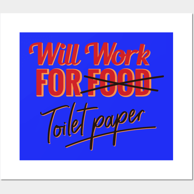 Will work for toilet paper Wall Art by Black Phoenix Designs